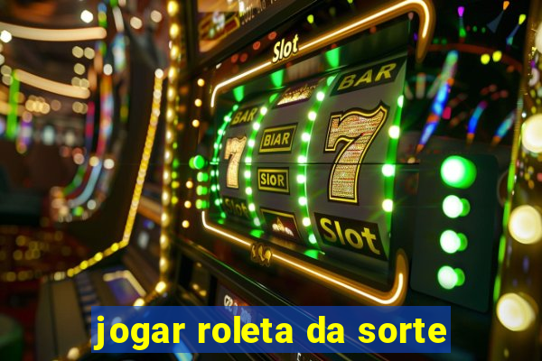 jogar roleta da sorte